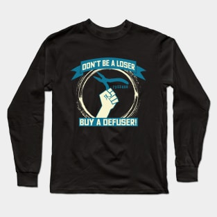 Don't Be A Loser Buy A Defuser T-shirt Long Sleeve T-Shirt